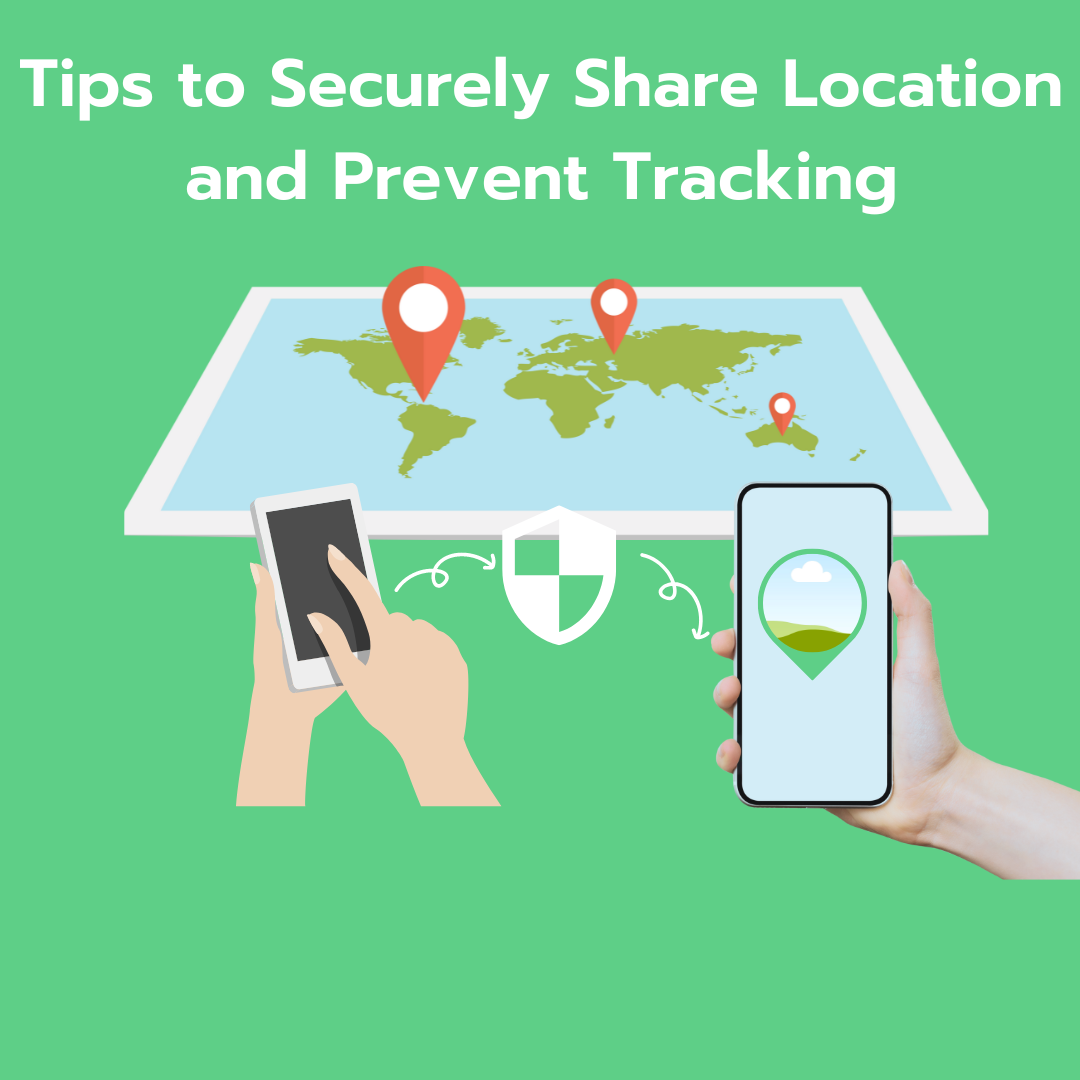 Tips to Securely Share Location and Prevent Tracking